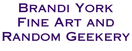 Brandi York Fine Art and Random Geekery