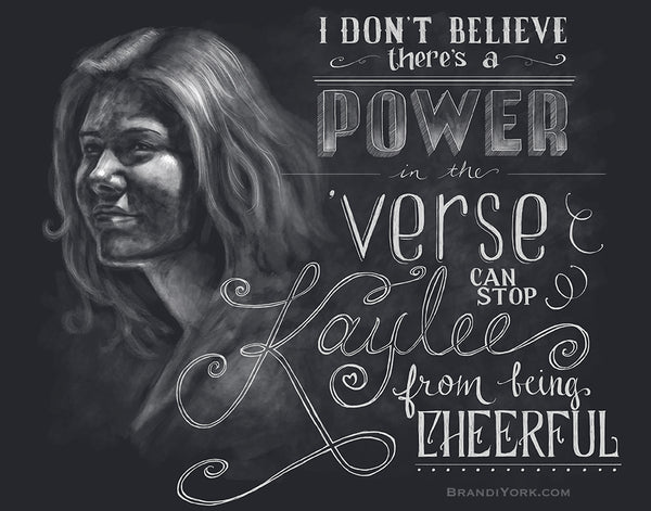 A white chalk portrait of Kaylee from Firefly with hand-lettered text that reads "I don't believe there's a power in the 'verse can stop Kaylee from being cheerful."